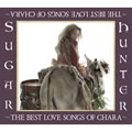Sugar HunterTHE BEST LOVE SONGS OF CHARA CD1