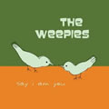 The Weepiesר Say I Am You