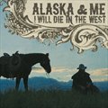 Alaska and Meר I Will Die In The West