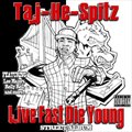 Taj-He-SpitzČ݋ Live Fast Die Young