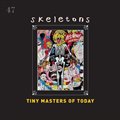 Tiny Masters Of Todayר Skeletons