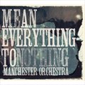 Manchester Orchestraר Mean Everything To Nothing