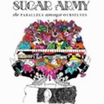 Sugar Armyר The Parallels Amongst Ourselves