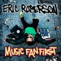 Eric Robersonר Music Fan First