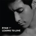 Ryanר Learns To Love