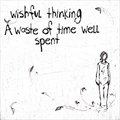 Wishful Thinkingר A Waste Of Time Well Spent