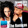 Dream Cityר Loving You The Remixes