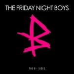 The Friday Night Boysר Everything You Ever Wanted: B-Sides