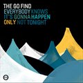 The Go Findר Everybody Knows It's Gonna Happen, Only Not Tonight
