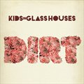 Kids in Glass Housesר Dirt