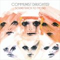Communist Daughterר Soundtrack to the End