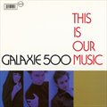 Galaxie 500ר This Is Our Music