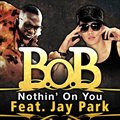 专辑Nothin' On You (feat. Jay Park)