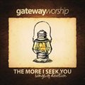 Gateway Worshipר The More I Seek You