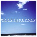 Man Overboardר Before We Met: a Collection of Old Songs
