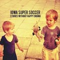 Iowa Super Soccerר Stories Without Happy Ending