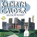 Kathryn Calderר Are You My Mother