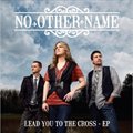 No Other Nameר Lead You To The Cross EP