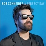 Bob SchneiderČ݋ A Perfect Day