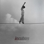 Incubusר If Not Now, When