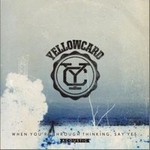 Yellowcardר When You are Through Thinking Say Yes
