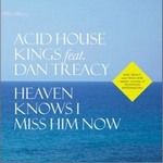 Acid House Kingsר Heaven Knows I Miss Him NowSingle
