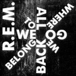 R.E.M.Č݋ We All Go Back To Where We Belong