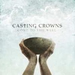 Casting Crownsר Come To The Well