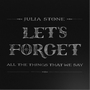 Julia Stoneר Let's Forget All the Things That We Say(EP)
