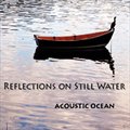 Acoustic Oceanר Reflections On Still Water