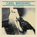 Carl Broemelר All Birds Say