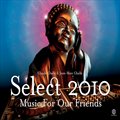 专辑Select 2010 - Music for Our Friends