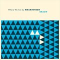 Mackintosh BraunČ݋ Where We Are