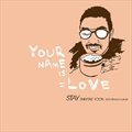 Stayר Your Name Is Love