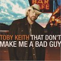 Toby Keithר That Don't Make Me A Bad Guy