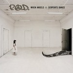 P.O.D.(Payable On Death)ר When Angels And Serpents Dance