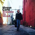 Hayes Carllר Trouble In Mind