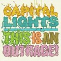 Capital Lightsר This Is An Outrage!