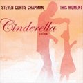 Steven Curtis Chapmanר This Moment (Cinderella Edition)