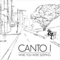 Canto Iר While You Were Sleeping