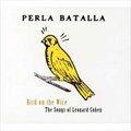 Perla BatallaČ݋ Bird On The Wire The Songs Of Leonard Cohen