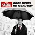 Sashaר Good news on a Bad Day