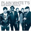 Plain White T'sר Big Bad World