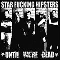 Star Fucking Hipstersר Until Were Dead