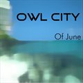 Owl CityČ݋ Of June EP