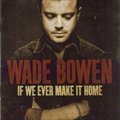Wade Bowenר If We Ever Make It Home