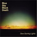 Blue Sky Black DeathČ݋ Slow Burning Lights