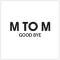 M To Mר Good Bye