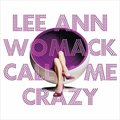 Lee Ann Womackר Call Me Crazy