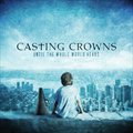 Casting Crownsר Until The Whole World Hears